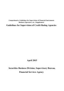 Comprehensive Guidelines for Supervision of Financial Instruments Business Operators, etc. (Supplement) Guidelines for Supervision of Credit Rating Agencies  April 2015