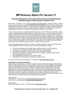 MPI Releases Stylus Pro Version 11 Investment Management Technology Platform Now Includes Significantly Enhanced Graphics, New Innovative Analytical Tools NEW YORK – December 4, [removed]Markov Processes International (M