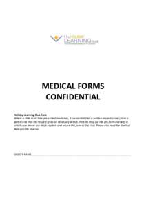 MEDICAL FORMS CONFIDENTIAL Holiday Learning Club Care Where a child must take prescribed medicines, it is essential that a written request comes from a parent and that the request gives all necessary details. Parents may