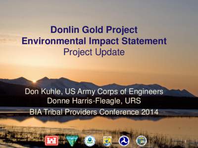 Donlin Gold Project Environmental Impact Statement Project Update Don Kuhle, US Army Corps of Engineers Donne Harris-Fleagle, URS