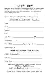 ENTRY FORM Please enter me (my child) in the events numbered below. My signature on this entry form serves as acknowledgement to McPherson Highland Games that I have read the Release set forth in the General Rules, that 
