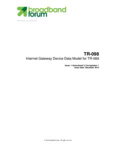 TECHNICAL REPORT  TR-098 Internet Gateway Device Data Model for TR-069 Issue: 1 Amendment 2 Corrigendum 1 Issue Date: December 2014