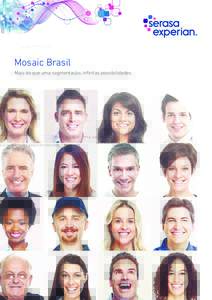 Mosaic Brasil Mais do que uma segmentação, infinitas possibilidades. Mais segmentação. Mais alcance O Mosaic Brasil permite à sua empresa adquirir uma visão única e completa de seus