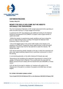 CCF MEDIA RELEASE Tuesday 8 May 2012 MONEY FOR SKILLS WELCOME BUT WE NEEDTO UNTANGLE THE PAPERWORK The Civil Contractors Federation (CCF) tonight welcomed further spending on