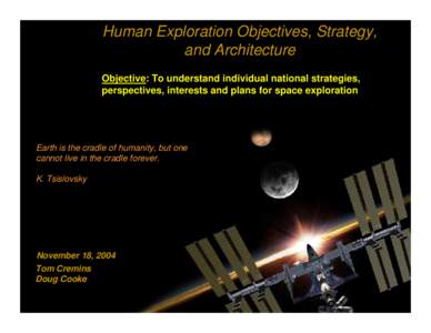 Human Exploration Objectives, Strategy, and Architecture Objective: To understand individual national strategies, perspectives, interests and plans for space exploration  Earth is the cradle of humanity, but one