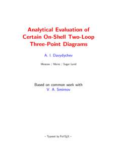 Analytical Evaluation of Certain On-Shell Two-Loop Three-Point Diagrams A. I. Davydychev Moscow / Mainz / Sugar Land