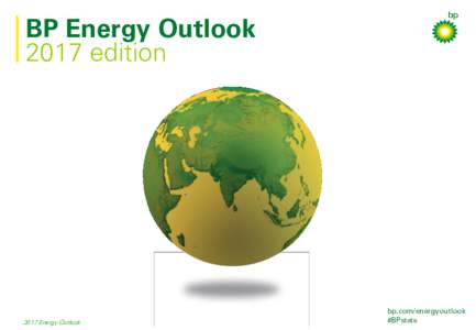 BP Energy Outlook 2017 edition 2017 Energy Outlook  bp.com/energyoutlook