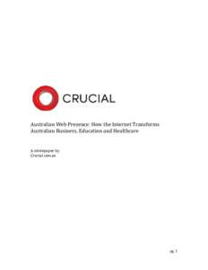 Australian Web Presence: How the Internet Transforms Australian Business, Education and Healthcare A whitepaper by Crucial.com.au