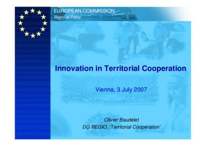 EUROPEAN COMMISSION Regional Policy Innovation in Territorial Cooperation Vienna, 3 July 2007