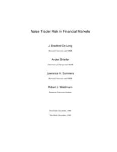 Noise Trader Risk in Financial Markets  J. Bradford De Long Harvard University and NBER  Andrei Shleifer