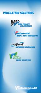 VENTILATION SOLUTIONS  Ventamatic, Ltd. has been providing ventilation solutions with AN AIR OF EXCELLENCE for over 60 years. Our MaxxAir product line offers high velocity ventilation designed for home, farm, commercial