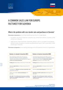 A Common Sales Law for Europe: Factsheet for Slovenia What is the problem with cross-border sales and purchases in Slovenia? Slovenian consumers are not fully benefitting from the EU’s Single Market. •	 A  t present