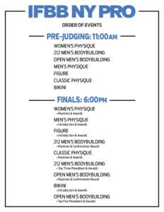 ORDER OF EVENTS  PRE-JUDGING: 11:00AM WOMEN’S PHYSIQUE 212 MEN’S BODYBUILDING OPEN MEN’S BODYBUILDING