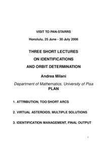 VISIT TO PAN-STARRS Honolulu, 25 June - 30 July 2006 THREE SHORT LECTURES ON IDENTIFICATIONS AND ORBIT DETERMINATION