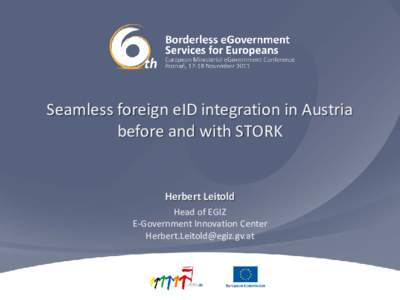 Seamless foreign eID integration in Austria before and with STORK Herbert Leitold Head of EGIZ E-Government Innovation Center