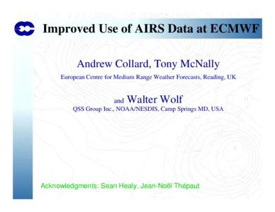 Improved Use of AIRS Data at ECMWF Andrew Collard, Tony McNally European Centre for Medium Range Weather Forecasts, Reading, UK and