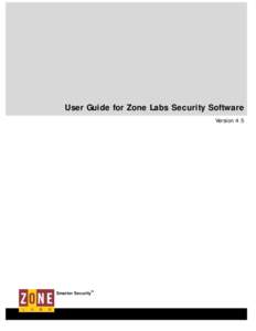 User Guide for Zone Labs Security Software Version 4.5 Smarter SecurityTM  © 2004 Zone Labs Incorporated All rights reserved.