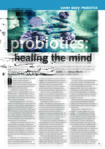 cover story: PROBIOTICS  probiotics: healing the mind The idea that disease starts in the gut is not new, but a Cambridge practitioner has taken it a stage farther by showing how the restoration of gut flora plays a cruc