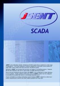 SCADA  JSENT is the affordable, flexible, full-featured SCADA system that is suitable for a wide range of applications. It has been deployed in systems ranging from small boiler control systems to large traffic control c