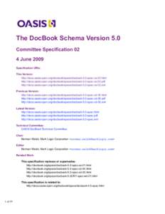 The DocBook Schema Version 5.0 Committee Specification 02 4 June 2009 Specification URIs: This Version: http://docs.oasis-open.org/docbook/specs/docbook-5.0-spec-cs-02.html