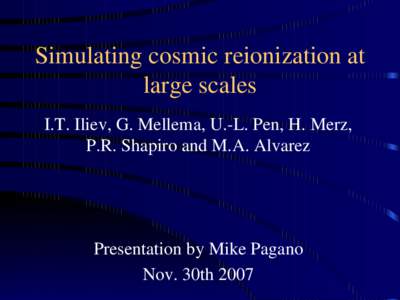 Simulating cosmic reionization at  large scales I.T. Iliev, G. Mellema, U.­L. Pen, H. Merz,  P.R. Shapiro and M.A. Alvarez   