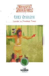 Chief Oshkosh Leader in Troubled Times Biography written by: Becky Marburger Educational Producer