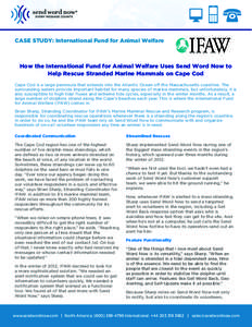 CASE STUDY: International Fund for Animal Welfare  How the International Fund for Animal Welfare Uses Send Word Now to Help Rescue Stranded Marine Mammals on Cape Cod Cape Cod is a large peninsula that extends into the A