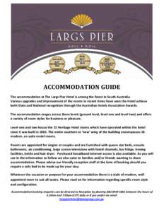 ACCOMMODATION GUIDE The accommodation at The Largs Pier Hotel is among the finest in South Australia. Various upgrades and improvement of the rooms in recent times have seen the Hotel achieve both State and National reco