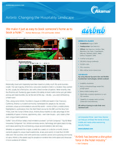 AKAMAI INNOVATION STORY  Airbnb: Changing the Hospitality Landscape We make it just as easy to book someone’s home as to book a hotel.” – Nathan Blecharczyk, CTO and Founder, Airbnb AIRBNB AT-A-GLANCE