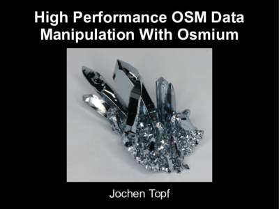 High Performance OSM Data Manipulation With Osmium Jochen Topf  CC-BY http://www.flickr.com/photos/x1brett/