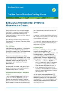 ETS 2012 Amendments: Synthetic Greenhouse Gases The Government has made amendments to the New Zealand Emissions Trading Scheme (ETS) through the passage of the Climate Change Response (Emissions Trading and Other Matters