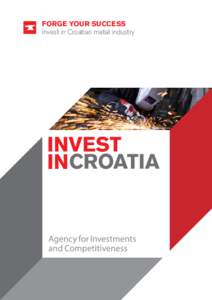 FORGE YOUR SUCCESS Invest in Croatian metal industry INVEST IN metal industry