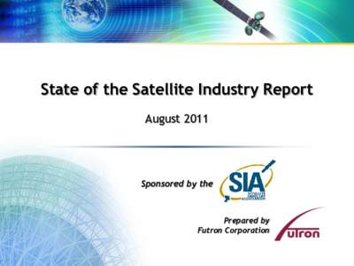 State of the Satellite Industry Report August 2011 Sponsored by the  Prepared by