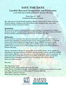 SAVE THE DATE Lionfish Research Symposium and Publication at the Gulf and Caribbean Fisheries Institute Meeting November 11th, 2015 Ciudad de Panamá, Panamá The rapid spread of Indo-Pacific lionfishes (Pterois volitans
