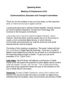 Speaking Notes Meeting of Chairpersons of EU Communications, Education and Transport Committees Thank you for the invitation to join you here today, on this important week in Ireland and Europe’s digital calendar.