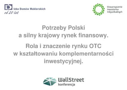 Potrzeby Polski a silny krajowy rynek finansowy. Rola i znaczenie rynku OTC w kształtowaniu komplementarności inwestycyjnej.