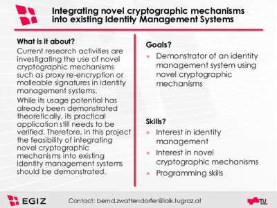 Integrating novel cryptographic mechanisms into existing Identity Management Systems What is it about? Current research activities are investigating the use of novel cryptographic mechanisms