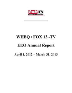 WHBQ / FOX 13 -TV EEO Annual Report April 1, 2012 – March 31, 2013 Annual EEO Public File Report WHBQ-TV/ Fox 13 IS AN EQUAL OPPORTUNITY EMPLOYER