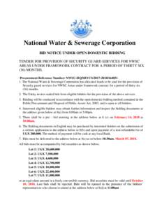 National Water & Sewerage Corporation BID NOTICE UNDER OPEN DOMESTIC BIDDING TENDER FOR PROVISION OF SECURITY GUARD SERVICES FOR NWSC AREAS UNDER FRAMEWORK CONTRACT FOR A PERIOD OF THIRTY SIX (36) MONTHS. Procurement Ref