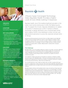 VMware Case Study  VMware Hyper-Converged Technology Helps Baystate Health Provide a Higher Level of Care While Cutting IT Expenses INDUSTRY