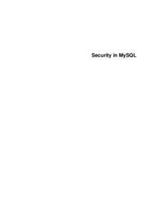 Security in MySQL  Abstract This is the MySQL Security Guide extract from the MySQL 5.6 Reference Manual. For legal information, see the Legal Notices. For help with using MySQL, please visit either the MySQL Forums or 