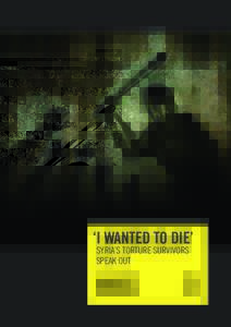 ‘I WANTED TO DIE’ SYRIA’S TORTURE SURVIVORS SPEAK OUT Amnesty International is a global movement of more than 3 million supporters, members and activists in more than 150 countries and territories who campaign