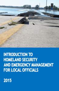 1  The Introduction to Homeland Security and Emergency Management for Local Officials is designed to be an introductory resource for local elected officials regarding homeland security and emergency management in Iowa. 