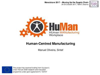 Manufuture 2017 – Moving Up the Supply ChainOctober 2017, Tallinn, Estonia Human-Centred Manufacturing Manuel Oliveira, Sintef