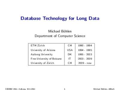 Database Technology for Long Data Michael B¨ ohlen Department of Computer Science ETH Z¨ urich