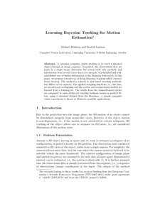 Learning Bayesian Tracking for Motion Estimation? Michael Felsberg and Fredrik Larsson Computer Vision Laboratory, Link¨ oping University, S[removed]Link¨ oping, Sweden