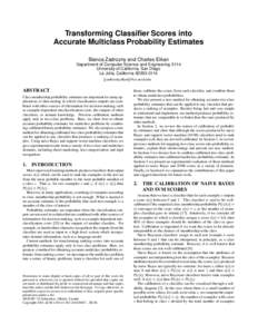 Transforming Classifier Scores into Accurate Multiclass Probability Estimates Bianca Zadrozny and Charles Elkan Department of Computer Science and Engineering 0114 University of California, San Diego La Jolla, California