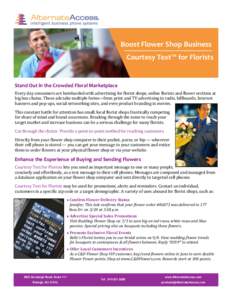 Boost Flower Shop Business Courtesy Text™ for Florists Stand Out in the Crowded Floral Marketplace Every day consumers are bombarded with advertising for florist shops, online florists and flower sections at big box ch