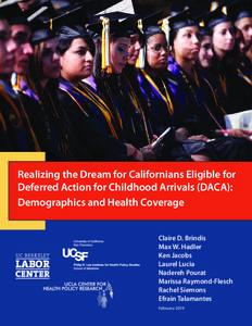 Realizing the Dream for Californians Eligible for Deferred Action for Childhood Arrivals (DACA): Demographics and Health Coverage Claire D. Brindis Max W. Hadler Ken Jacobs