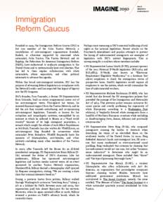Immigration Reform Caucus Founded in 1999, the Immigration Reform Caucus (IRC) is but one member of the John Tanton Network, a constellation of anti-immigrant organizations founded, funded, or otherwise supported by reno